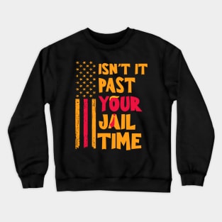 Isn't-it-past-your-jail-time Crewneck Sweatshirt